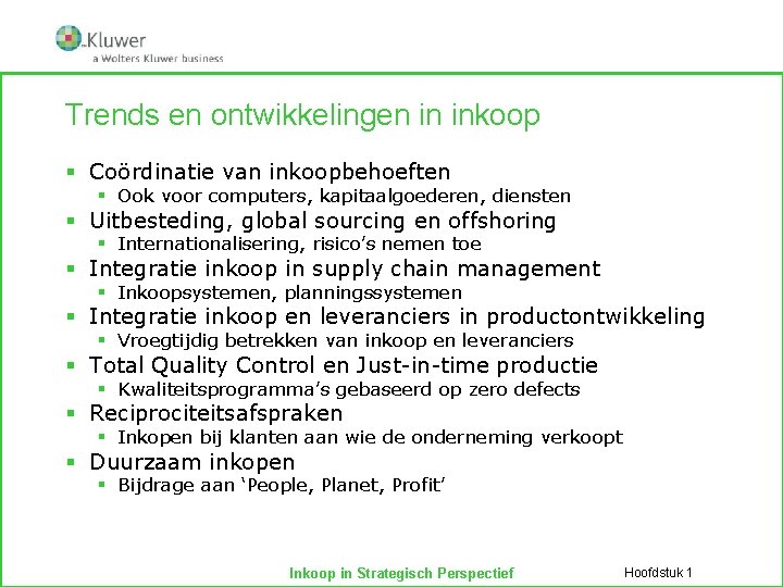 Trends en ontwikkelingen in inkoop § Coördinatie van inkoopbehoeften § Ook voor computers, kapitaalgoederen,