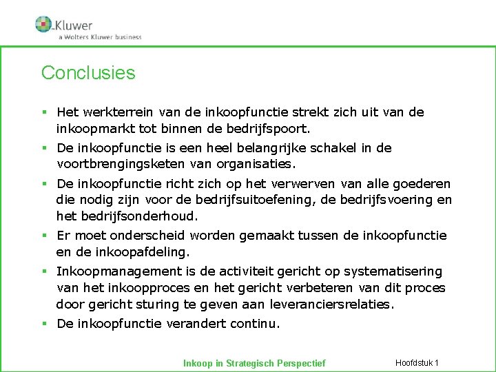 Conclusies § Het werkterrein van de inkoopfunctie strekt zich uit van de inkoopmarkt tot