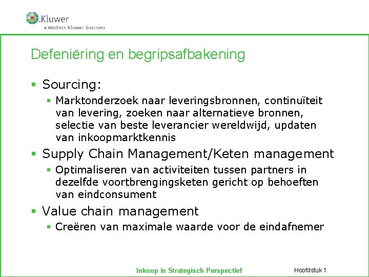 Defeniëring en begripsafbakening § Sourcing: § Marktonderzoek naar leveringsbronnen, continuïteit van levering, zoeken naar