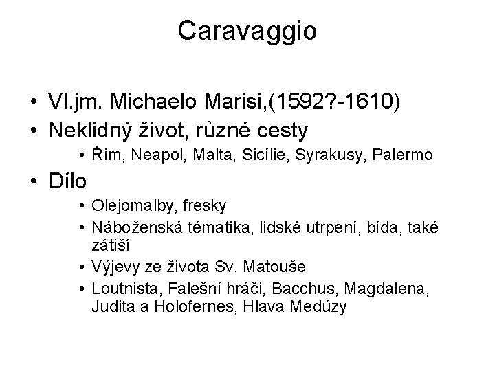 Caravaggio • Vl. jm. Michaelo Marisi, (1592? -1610) • Neklidný život, různé cesty •