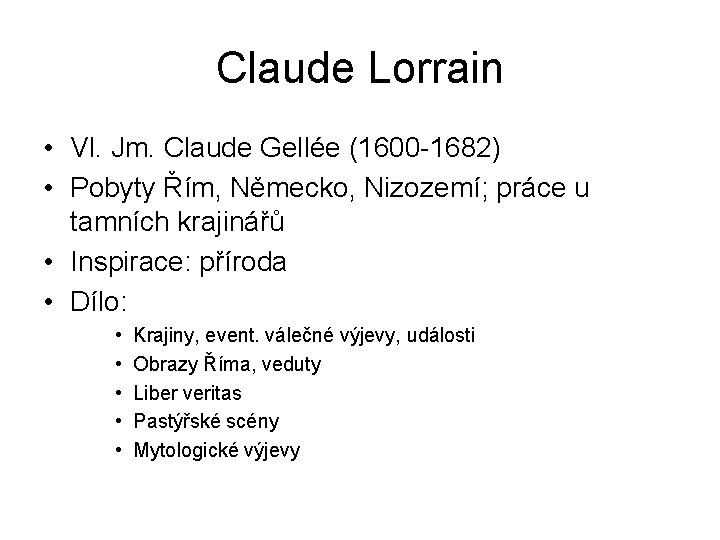 Claude Lorrain • Vl. Jm. Claude Gellée (1600 -1682) • Pobyty Řím, Německo, Nizozemí;