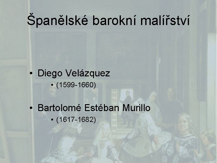 Španělské barokní malířství • Diego Velázquez • (1599 -1660) • Bartolomé Estéban Murillo •