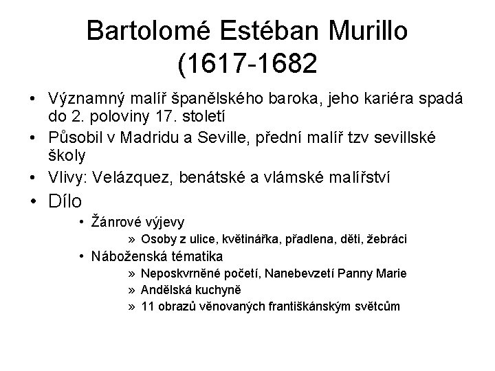 Bartolomé Estéban Murillo (1617 -1682 • Významný malíř španělského baroka, jeho kariéra spadá do