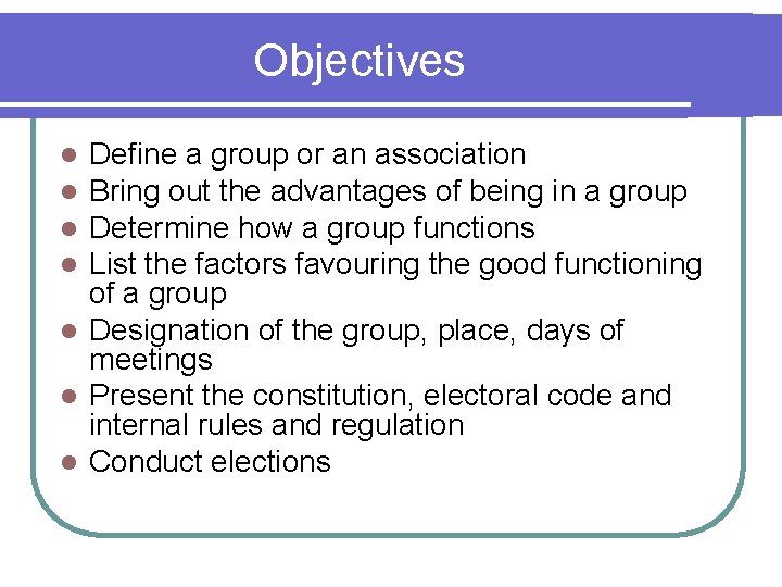 Objectives Define a group or an association Bring out the advantages of being in