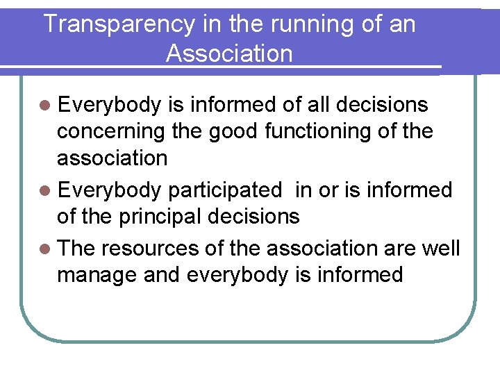 Transparency in the running of an Association l Everybody is informed of all decisions