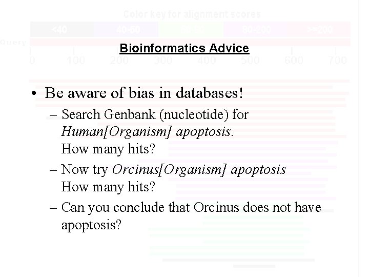 Bioinformatics Advice • Be aware of bias in databases! – Search Genbank (nucleotide) for