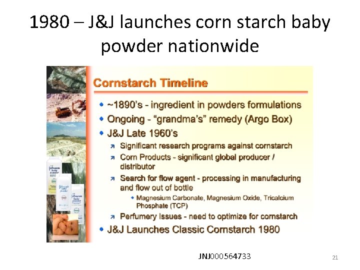 1980 – J&J launches corn starch baby powder nationwide JNJ 000564733 21 