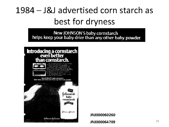 1984 – J&J advertised corn starch as best for dryness JNJ 000060260 JNJ 000064709