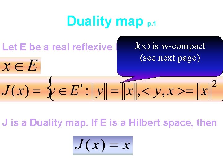 Duality map p. 1 J(x) is w-compact Let E be a real reflexive Banach