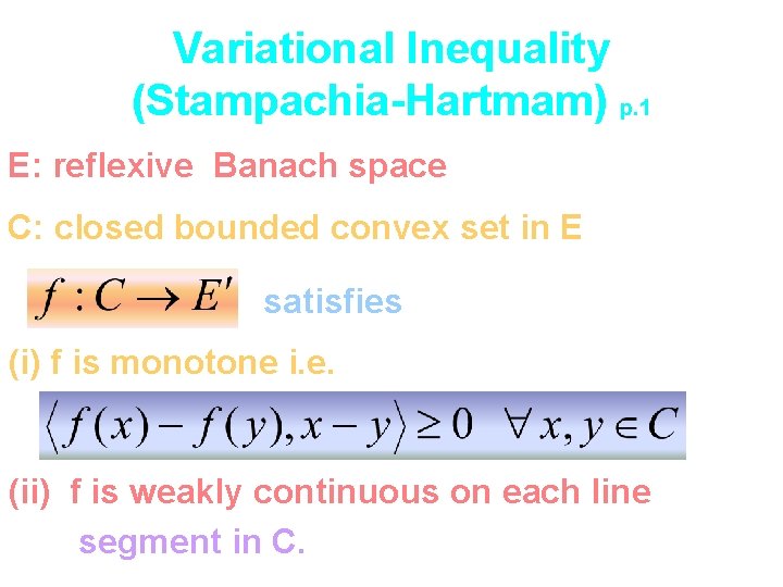 Variational Inequality (Stampachia-Hartmam) p. 1 E: reflexive Banach space C: closed bounded convex set
