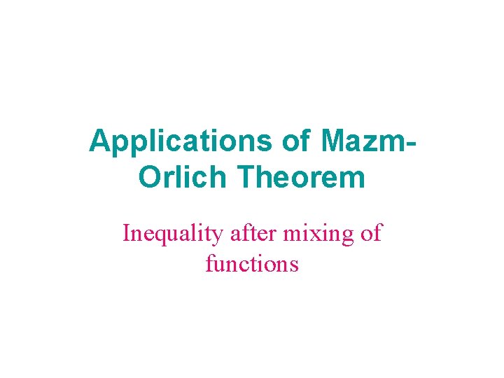 Applications of Mazm. Orlich Theorem Inequality after mixing of functions 