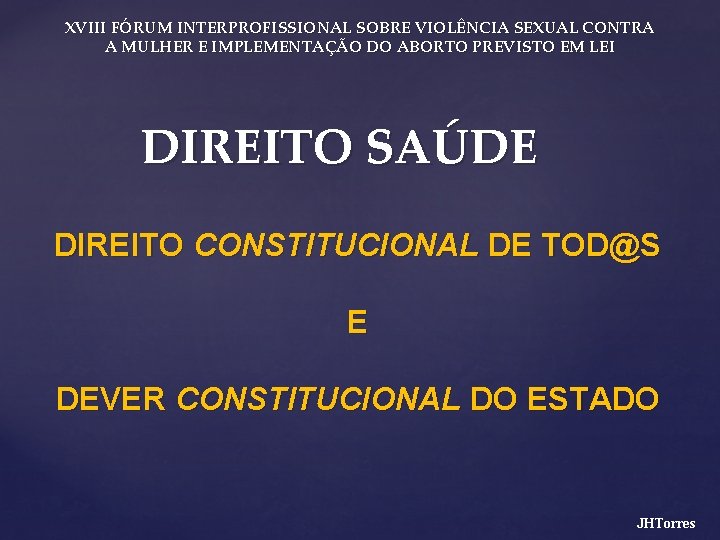 XVIII FÓRUM INTERPROFISSIONAL SOBRE VIOLÊNCIA SEXUAL CONTRA A MULHER E IMPLEMENTAÇÃO DO ABORTO PREVISTO