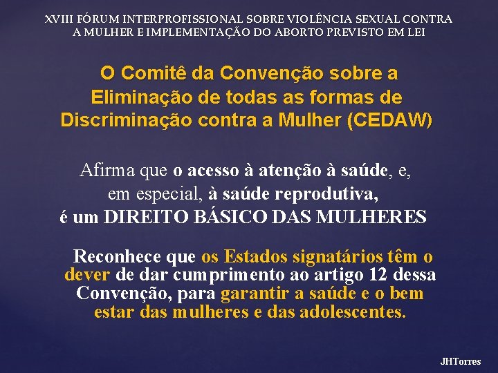 XVIII FÓRUM INTERPROFISSIONAL SOBRE VIOLÊNCIA SEXUAL CONTRA A MULHER E IMPLEMENTAÇÃO DO ABORTO PREVISTO