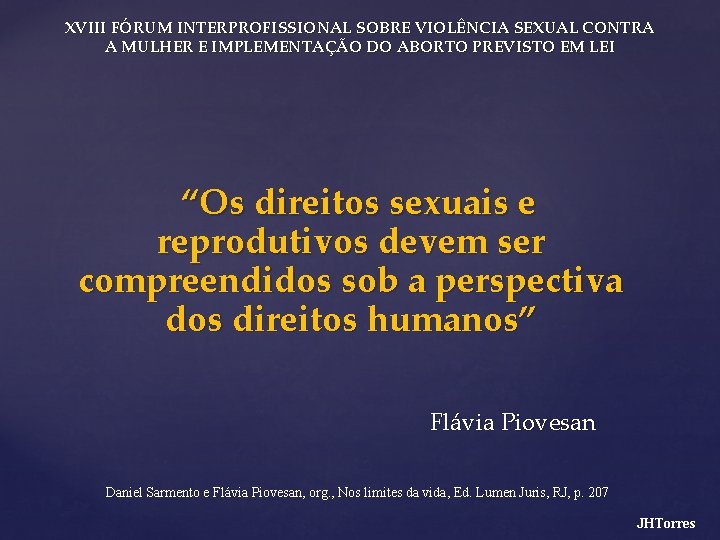 XVIII FÓRUM INTERPROFISSIONAL SOBRE VIOLÊNCIA SEXUAL CONTRA A MULHER E IMPLEMENTAÇÃO DO ABORTO PREVISTO