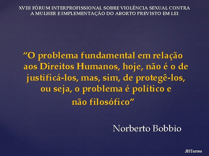 XVIII FÓRUM INTERPROFISSIONAL SOBRE VIOLÊNCIA SEXUAL CONTRA A MULHER E IMPLEMENTAÇÃO DO ABORTO PREVISTO