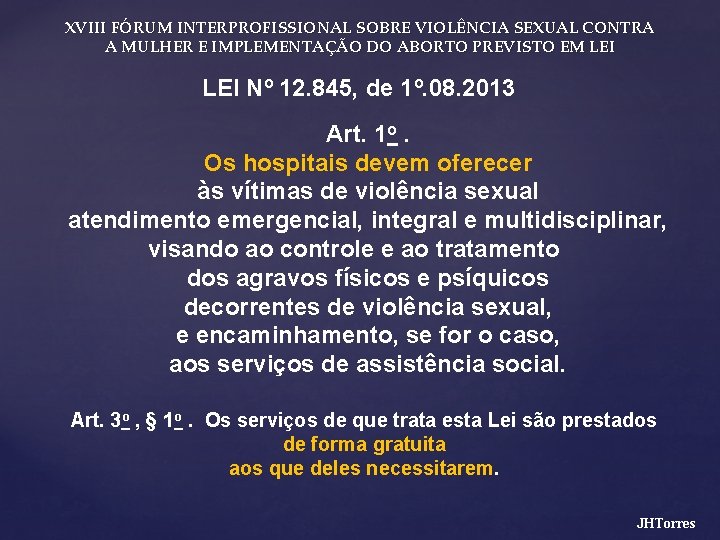 XVIII FÓRUM INTERPROFISSIONAL SOBRE VIOLÊNCIA SEXUAL CONTRA A MULHER E IMPLEMENTAÇÃO DO ABORTO PREVISTO