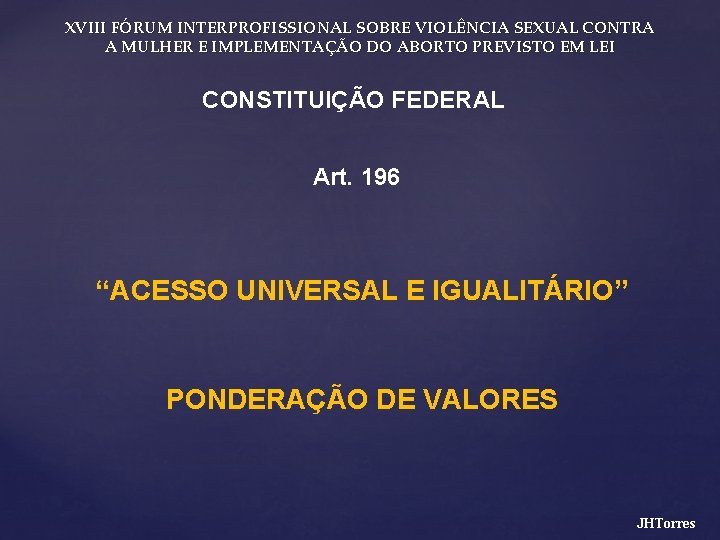 XVIII FÓRUM INTERPROFISSIONAL SOBRE VIOLÊNCIA SEXUAL CONTRA A MULHER E IMPLEMENTAÇÃO DO ABORTO PREVISTO