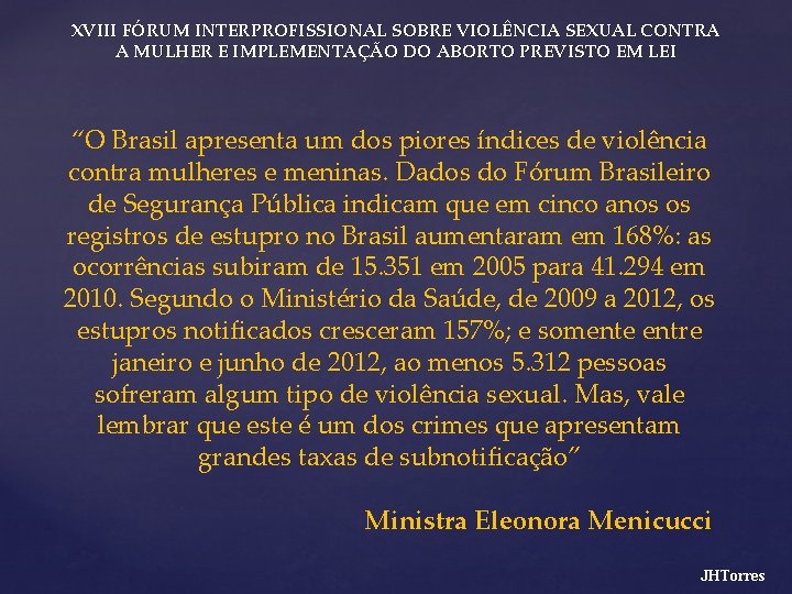 XVIII FÓRUM INTERPROFISSIONAL SOBRE VIOLÊNCIA SEXUAL CONTRA A MULHER E IMPLEMENTAÇÃO DO ABORTO PREVISTO