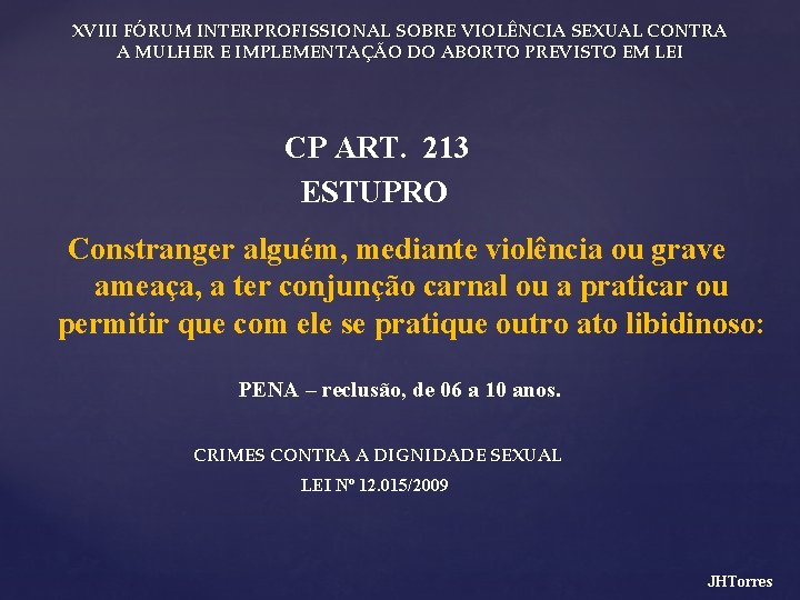 XVIII FÓRUM INTERPROFISSIONAL SOBRE VIOLÊNCIA SEXUAL CONTRA A MULHER E IMPLEMENTAÇÃO DO ABORTO PREVISTO