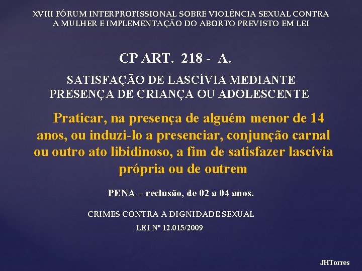 XVIII FÓRUM INTERPROFISSIONAL SOBRE VIOLÊNCIA SEXUAL CONTRA A MULHER E IMPLEMENTAÇÃO DO ABORTO PREVISTO