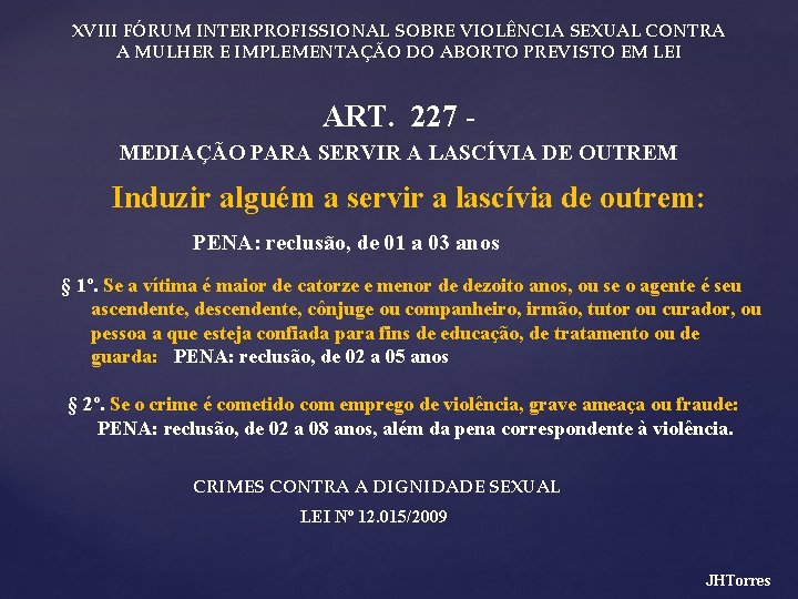 XVIII FÓRUM INTERPROFISSIONAL SOBRE VIOLÊNCIA SEXUAL CONTRA A MULHER E IMPLEMENTAÇÃO DO ABORTO PREVISTO