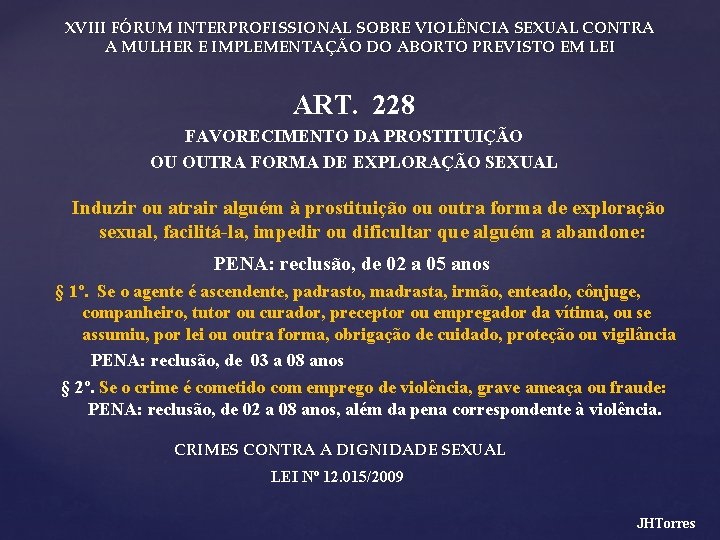 XVIII FÓRUM INTERPROFISSIONAL SOBRE VIOLÊNCIA SEXUAL CONTRA A MULHER E IMPLEMENTAÇÃO DO ABORTO PREVISTO