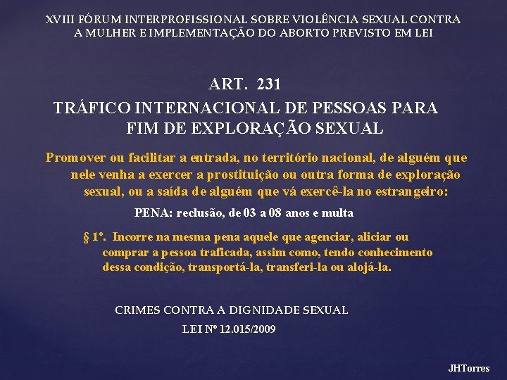 XVIII FÓRUM INTERPROFISSIONAL SOBRE VIOLÊNCIA SEXUAL CONTRA A MULHER E IMPLEMENTAÇÃO DO ABORTO PREVISTO