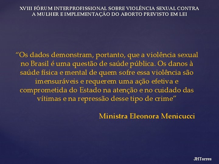 XVIII FÓRUM INTERPROFISSIONAL SOBRE VIOLÊNCIA SEXUAL CONTRA A MULHER E IMPLEMENTAÇÃO DO ABORTO PREVISTO