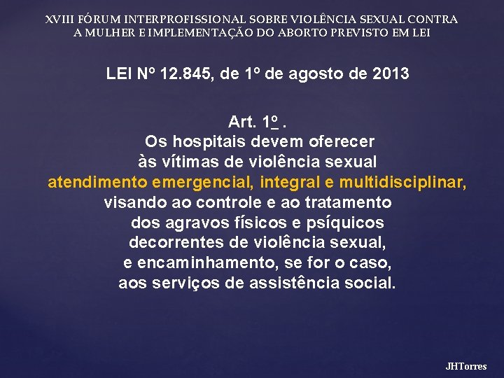 XVIII FÓRUM INTERPROFISSIONAL SOBRE VIOLÊNCIA SEXUAL CONTRA A MULHER E IMPLEMENTAÇÃO DO ABORTO PREVISTO