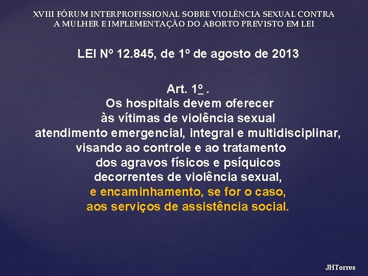XVIII FÓRUM INTERPROFISSIONAL SOBRE VIOLÊNCIA SEXUAL CONTRA A MULHER E IMPLEMENTAÇÃO DO ABORTO PREVISTO