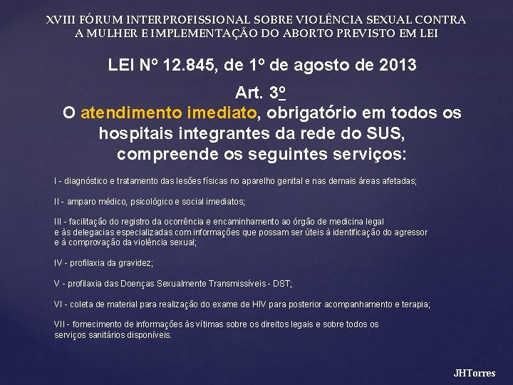 XVIII FÓRUM INTERPROFISSIONAL SOBRE VIOLÊNCIA SEXUAL CONTRA A MULHER E IMPLEMENTAÇÃO DO ABORTO PREVISTO