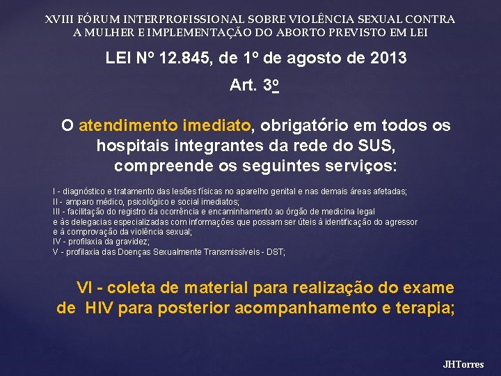 XVIII FÓRUM INTERPROFISSIONAL SOBRE VIOLÊNCIA SEXUAL CONTRA A MULHER E IMPLEMENTAÇÃO DO ABORTO PREVISTO