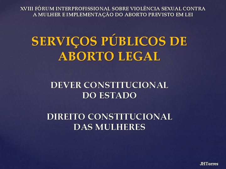 XVIII FÓRUM INTERPROFISSIONAL SOBRE VIOLÊNCIA SEXUAL CONTRA A MULHER E IMPLEMENTAÇÃO DO ABORTO PREVISTO