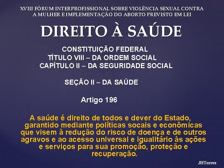 XVIII FÓRUM INTERPROFISSIONAL SOBRE VIOLÊNCIA SEXUAL CONTRA A MULHER E IMPLEMENTAÇÃO DO ABORTO PREVISTO