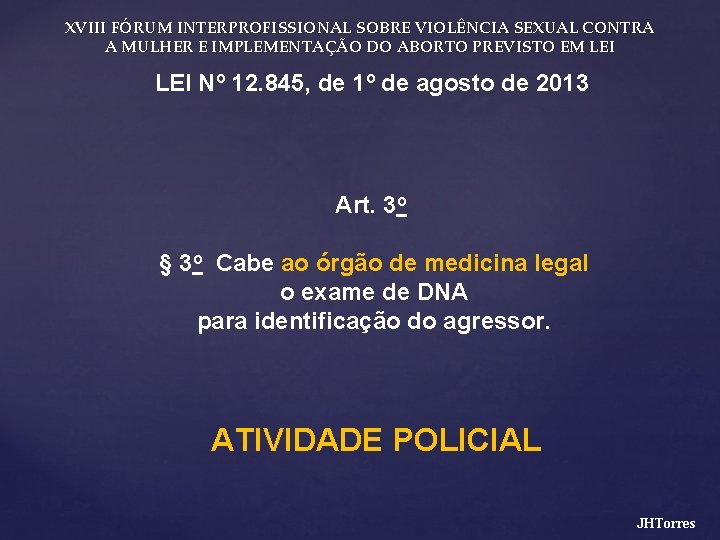 XVIII FÓRUM INTERPROFISSIONAL SOBRE VIOLÊNCIA SEXUAL CONTRA A MULHER E IMPLEMENTAÇÃO DO ABORTO PREVISTO