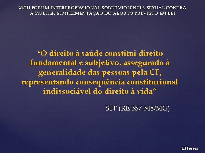 XVIII FÓRUM INTERPROFISSIONAL SOBRE VIOLÊNCIA SEXUAL CONTRA A MULHER E IMPLEMENTAÇÃO DO ABORTO PREVISTO