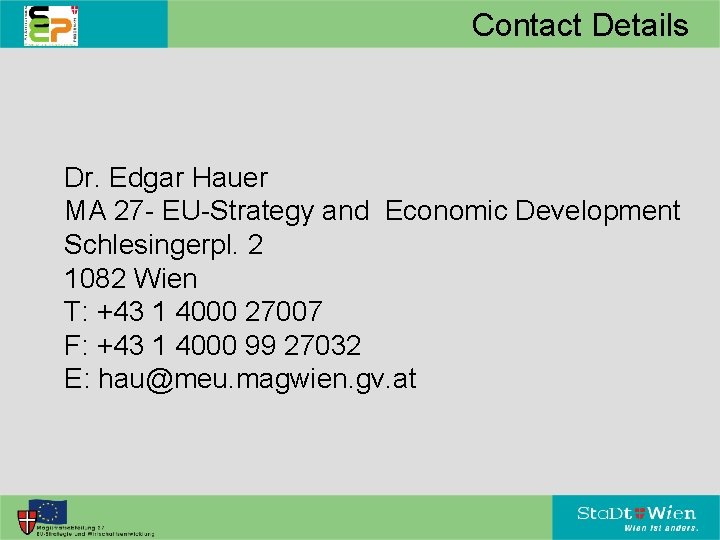 Contact Details Dr. Edgar Hauer MA 27 - EU-Strategy and Economic Development Schlesingerpl. 2