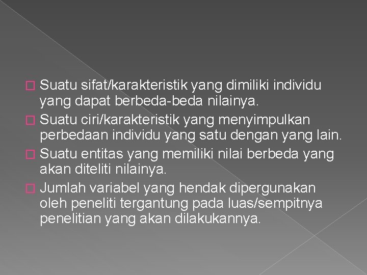 Suatu sifat/karakteristik yang dimiliki individu yang dapat berbeda-beda nilainya. � Suatu ciri/karakteristik yang menyimpulkan