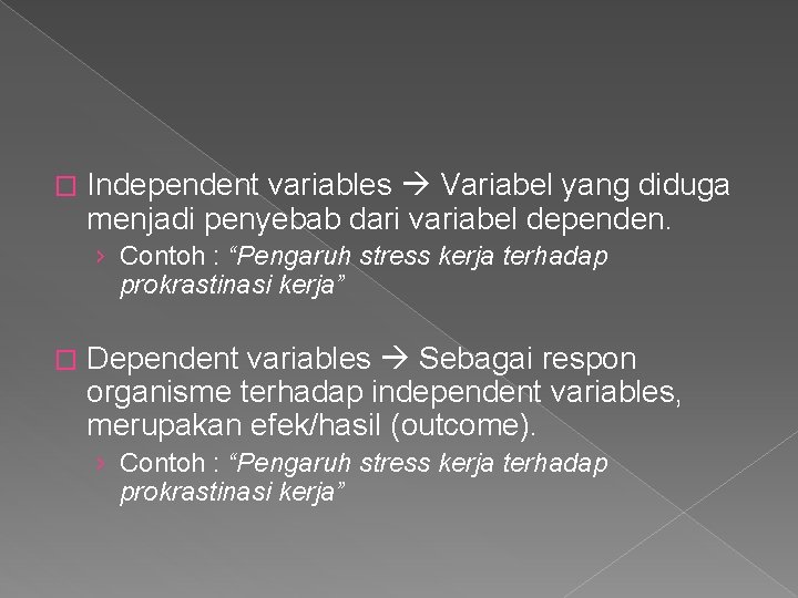 � Independent variables Variabel yang diduga menjadi penyebab dari variabel dependen. › Contoh : � Independent variables Variabel yang diduga menjadi penyebab dari variabel dependen. › Contoh :