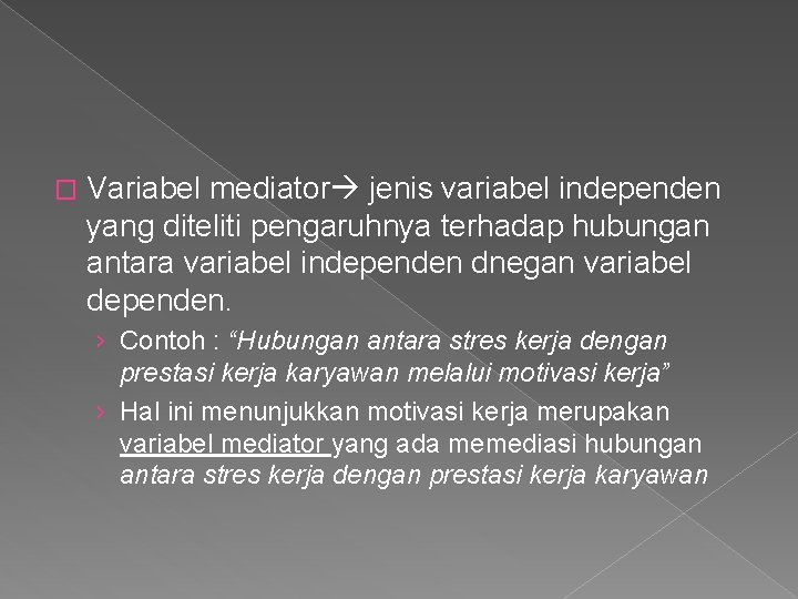 � Variabel mediator jenis variabel independen yang diteliti pengaruhnya terhadap hubungan antara variabel independen � Variabel mediator jenis variabel independen yang diteliti pengaruhnya terhadap hubungan antara variabel independen