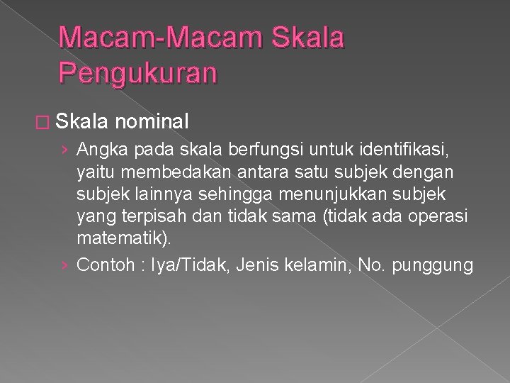 Macam-Macam Skala Pengukuran � Skala nominal › Angka pada skala berfungsi untuk identifikasi, yaitu Macam-Macam Skala Pengukuran � Skala nominal › Angka pada skala berfungsi untuk identifikasi, yaitu