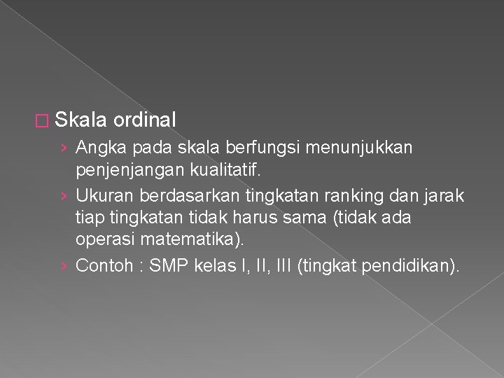� Skala ordinal › Angka pada skala berfungsi menunjukkan penjenjangan kualitatif. › Ukuran berdasarkan � Skala ordinal › Angka pada skala berfungsi menunjukkan penjenjangan kualitatif. › Ukuran berdasarkan