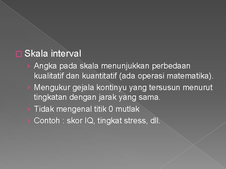 � Skala interval › Angka pada skala menunjukkan perbedaan kualitatif dan kuantitatif (ada operasi � Skala interval › Angka pada skala menunjukkan perbedaan kualitatif dan kuantitatif (ada operasi