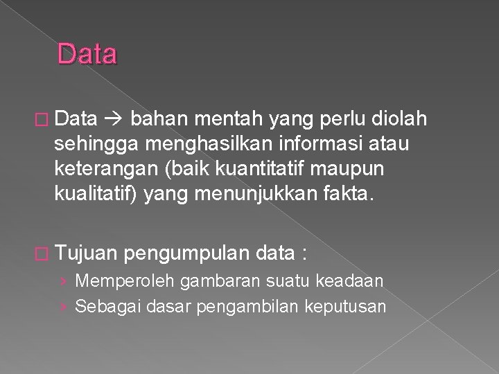 Data � Data bahan mentah yang perlu diolah sehingga menghasilkan informasi atau keterangan (baik