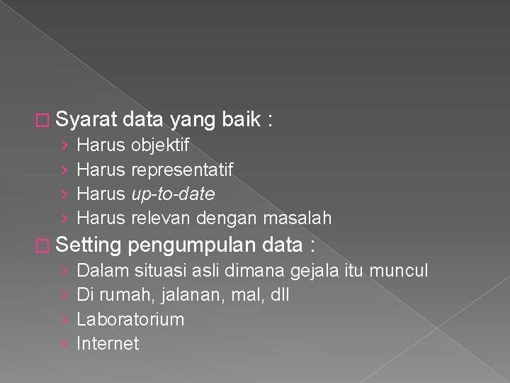 � Syarat data yang baik : › Harus objektif › Harus representatif › Harus