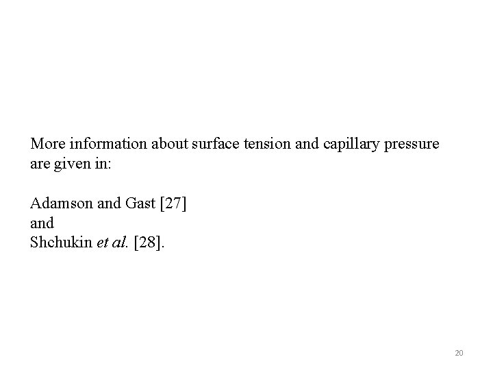 More information about surface tension and capillary pressure are given in: Adamson and Gast