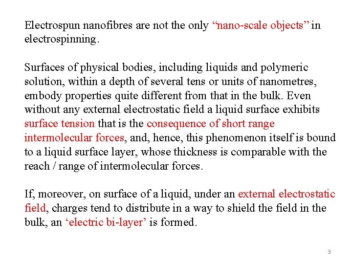 Electrospun nanofibres are not the only “nano-scale objects” in electrospinning. Surfaces of physical bodies,