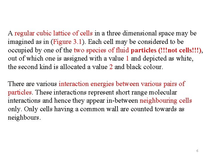 A regular cubic lattice of cells in a three dimensional space may be imagined