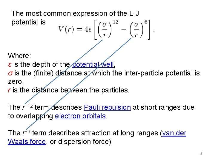 The most common expression of the L-J potential is Where: ε is the depth