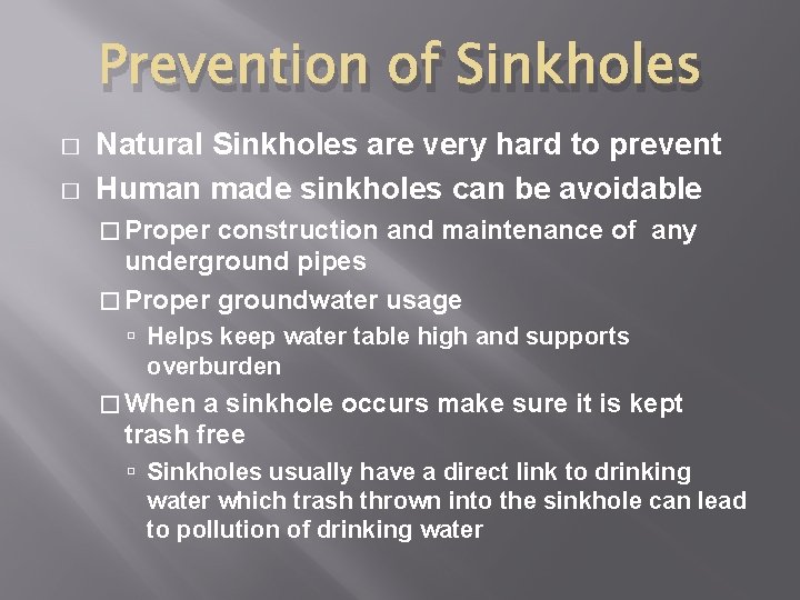 Prevention of Sinkholes � � Natural Sinkholes are very hard to prevent Human made